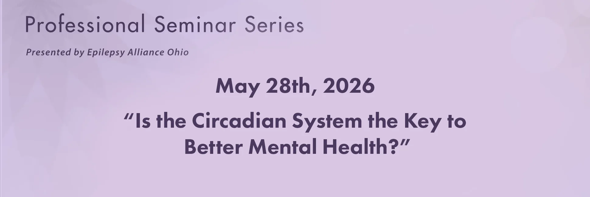 May 28, 2026, seminar … “Is the Circadian System the Key to Better Mental Health?”