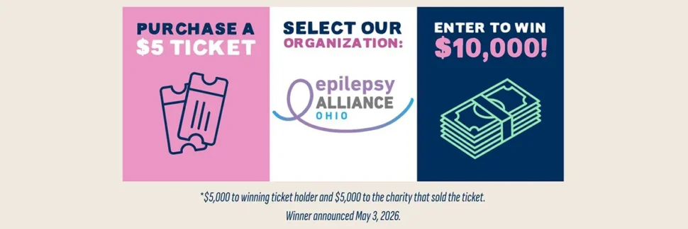 How to enter: Purchase a $5 ticket, Select Epilepsy Ohio, Enter to win $10,000 (split between winner and Epilepsy Ohio)